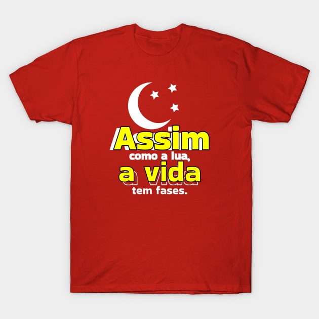 Assim como a lua, a vida tem fases by Salvesad T-Shirt by Salvesad